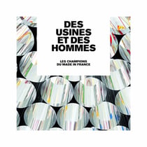 Des usines et des hommes - les champions du made in France