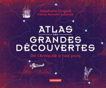 Atlas des grandes découvertes - de l'Antiquité à nos jours