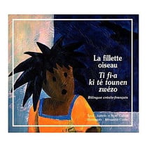 LA FILLETTE OISEAU - TI FI-A KI TÉ TOUNENE ZWÉZO