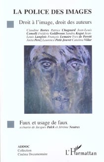 LA POLICE DES IMAGES : Droit à l'image, droit des auteurs - Faux et usage de faux