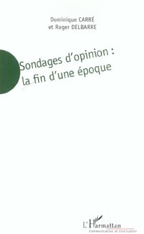 Sondages d'opinion - La fin d'une époque : De l'aide à la décision au marketing politique
