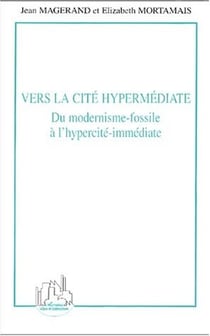 Vers la cité hypermédiate : Du modernisme-fossile à l'hypercité-immédiate