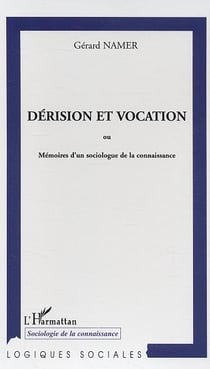 Dérision et vocation : ou Mémoires d'un sociologue de la connaissance
