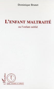 L'enfant maltraité : Ou l'enfant oublié
