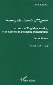 Writing the Sounds of English : A precis of English phonetics with exercises in phonemic transcription - Second Edition (2e édition)