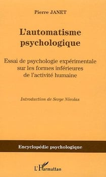 L'automatisme psychologique : Essai de psychologie expérimentale sur les formes inférieures de l'activité humaine (1889)