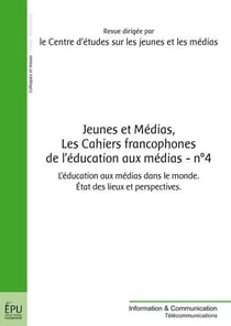 Les cahiers francophones de l'éducation aux médias t.4 - jeunes et médias