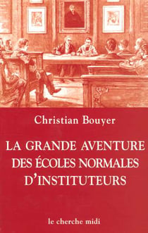 La grande aventure des ecoles normales d'instituteurs