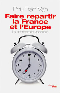 Faire repartir la France et l'Europe - la démocratie volontaire