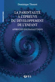 La parentalité à l'épreuve du développement de l'enfant - approche psychanalytique