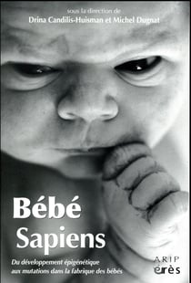 Bébé sapiens - du développement épigénétique aux mutations dans la fabrique des bébés