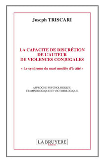 La capacité de discrétion de l'auteur de violences conjugales - le syndrome du mari modèle d'à côté : approche pyschologique-criminologique et victimologique