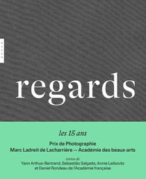 Regards : 15 ans du Prix de la Photographie Marc Ladreit de Lacharrière : Académie des beaux-arts