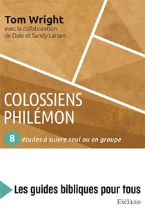 Colossiens, Philémon - 8 études à suivre seul ou en groupe