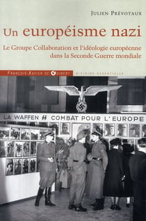 Un européisme nazi - le groupe collaboration et l'idéologie europeénne dans la seconde guerre mondiales