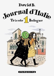 Journal d'Italie Tome 1 : Trieste - Bologne