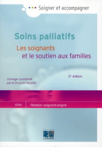 Soins palliatifs les soignants et le soutien aux familles 2e ed - les soignants et le soutien aux fa