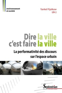 Dire la ville, c'est faire la ville - la performativité des discours sur l'espace urbain