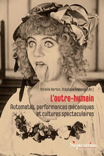 L'outre-humain : Automates, performances mécaniques et cultures spectaculaires