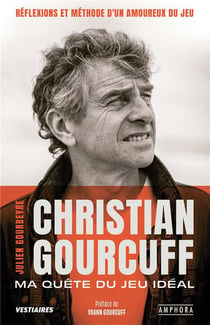 Christian Gourcuff : ma quête du jeu idéal - réflexions et méthode d'un amoureux du jeu