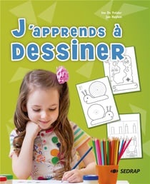 J'APPRENDS A DESSINER - EVEIL CYCLE 1 ET 2