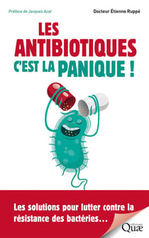 Les antibiotiques, c'est la panique ! - les solutions pour lutter contre la resistance des bacteries