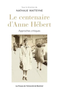 Le centenaire d'anne hebert - approches critiques