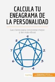 Calcula tu eneagrama de la personalidad : Las claves para conocerse mejor y ser mas eficaz