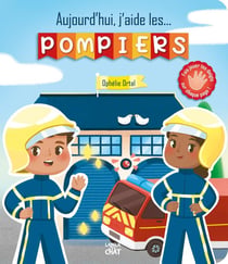 Je peux tout faire : aujourd'hui, j'aide... les pompiers