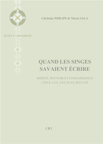 Quand les singes savaient ecrire - mérite, pouvoir et connaissance chez les anciens Mayas