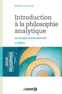 Introduction à la philosophie analytique - la logique comme méthode (2e édition)
