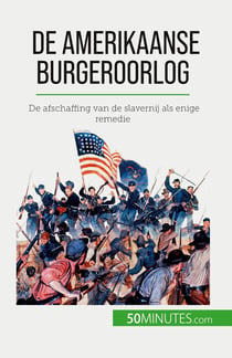 De Amerikaanse Burgeroorlog : De afschaffing van de slavernij als enige remedie