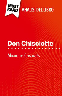 Don Chisciotte di Miguel de Cervantès (Analisi del libro) : Analisi completa e sintesi dettagliata del lavoro