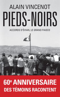 Pieds-Noirs : les bernés de l'histoire