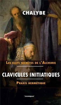 Clavicules initiatiques : praxis hermétique