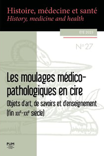 Histoire, médecine et santé : Les moulages médico-pathologiques en cire : Objets d'art, de savoirs et d'enseignement (fin XIXe-XXIe siècle)