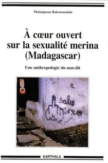 A coeur ouvert sur la sexualité merina (Madagascar). Une anthropologie du non-dit