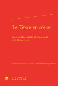 Le texte en scène - littérature, théâtre et théâtralité à la renaissance
