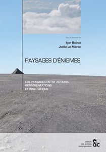 Paysages d'énigmes - les paysages entre actions, représentations et institutions