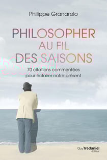 Philosopher au fil des saisons : 70 citations commentées pour éclairer notre présent