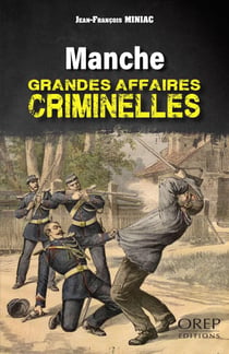 Manche : Grandes affaires criminelles