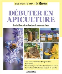 Débuter en apiculture : Installer et entretenir ses ruches