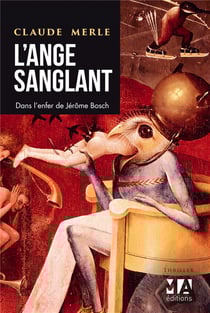 L'ange sanglant - dans l'enfer de jérôme bosch
