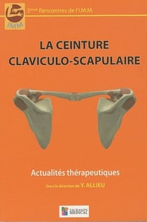 La ceinture claviculo-scapulaire - actualités thérapeutiques - 3èmes recontres de l'I.M.M.