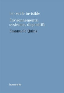 Le cercle invisible - environnements, systèmes, dispositifs
