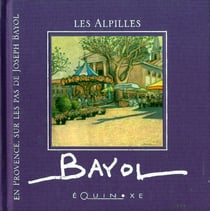 EN PROVENCE SUR LES PAS DE JOSEPH BAYOL : les Alpilles