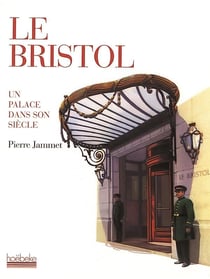 Le bristol - un palace dans son siècle