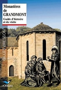 Monastères de grandmont - guide d'histoire et de visite