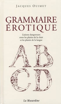 Grammaire érotique - liaison dangereuse entre les plaisirs de la chair et les plaisirs de la langue