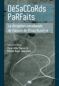 Désaccords parfaits - la réception paradoxale de l'oeuvre de milan kundera